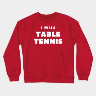 I MISS TABLE TENNIS Crewneck Sweatshirt